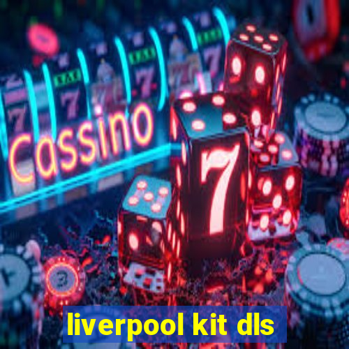 liverpool kit dls